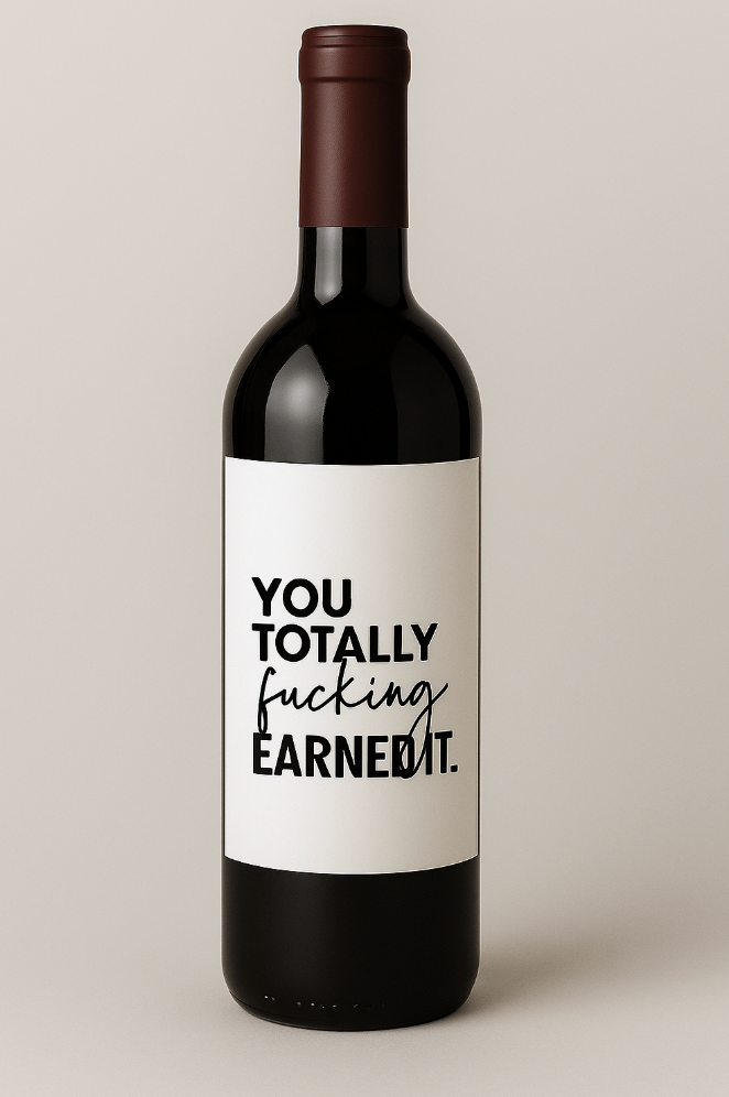 You Totally Earned It - Wine Label