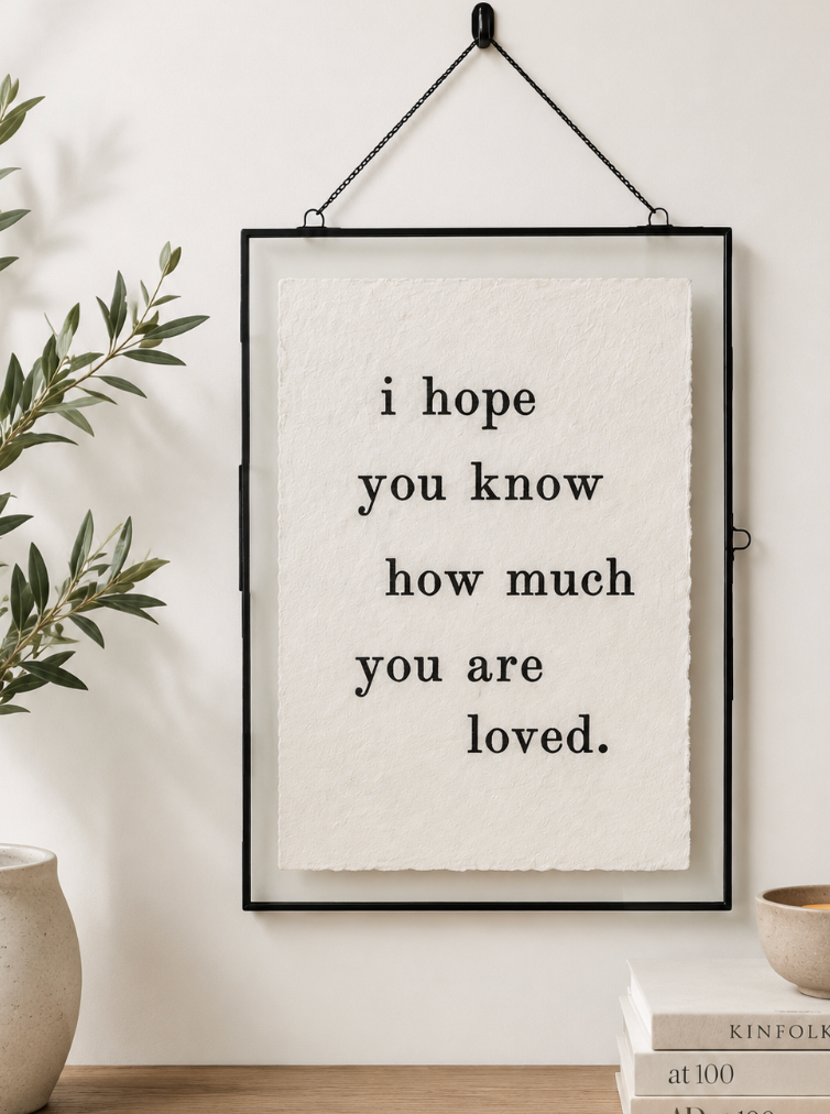 Sugarboo  "I Hope You Know How Much You Are Loved" Handmade Paper Print