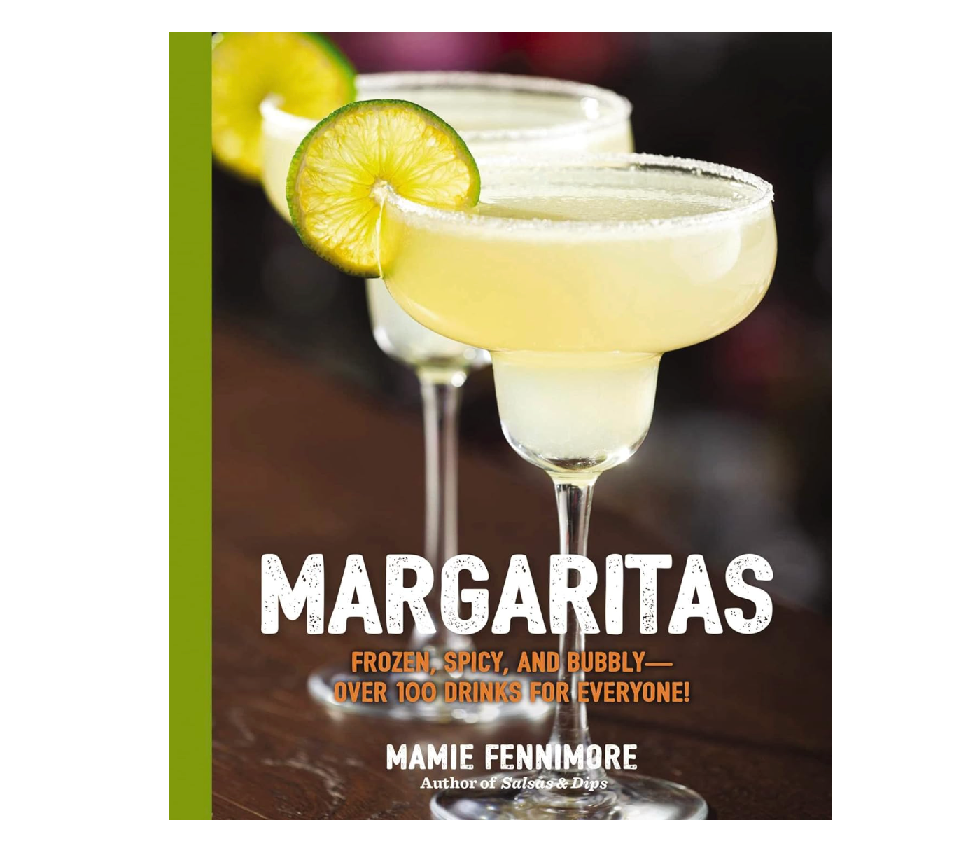 Margaritas: Frozen, Spicy, and Bubbly Cocktail Book